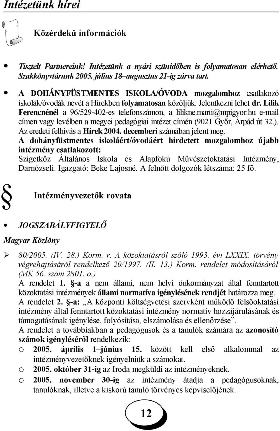 marti@mpigyor.hu e-mail címen vagy levélben a megyei pedagógiai intézet címén (9021 Győr, Árpád út 32.). Az eredeti felhívás a Hírek 2004. decemberi számában jelent meg.