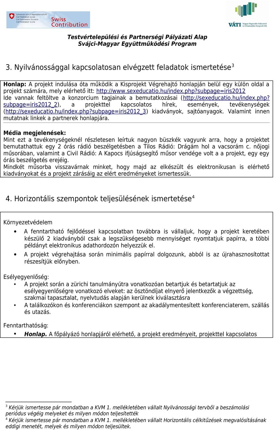 hu/index.php?subpage=iris2012_3) kiadványok, sajtóanyagok. Valamint innen mutatnak linkek a partnerek honlapjára.