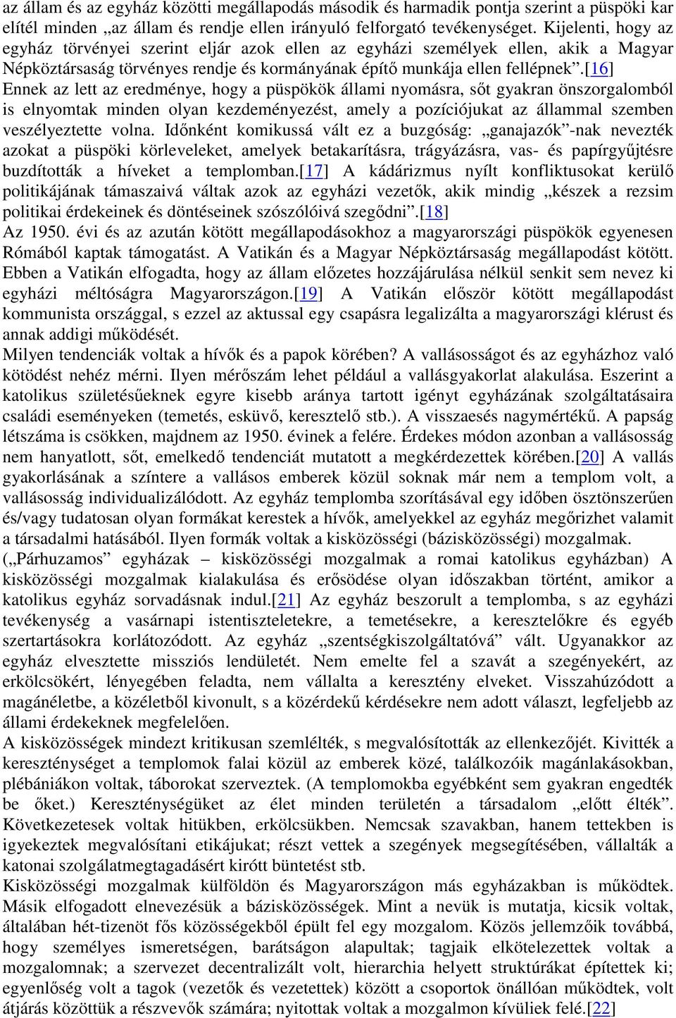 [16] Ennek az lett az eredménye, hogy a püspökök állami nyomásra, sőt gyakran önszorgalomból is elnyomtak minden olyan kezdeményezést, amely a pozíciójukat az állammal szemben veszélyeztette volna.