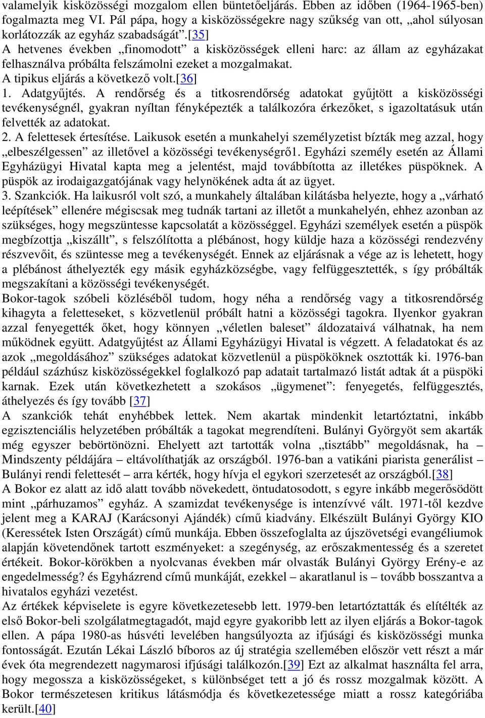 [35] A hetvenes években finomodott a kisközösségek elleni harc: az állam az egyházakat felhasználva próbálta felszámolni ezeket a mozgalmakat. A tipikus eljárás a következő volt.[36] 1. Adatgyűjtés.