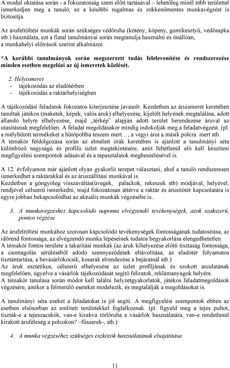 ) használata, ezt a fiatal tanulmányai során megtanulja használni és önállóan, a munkahelyi előírások szerint alkalmazni.