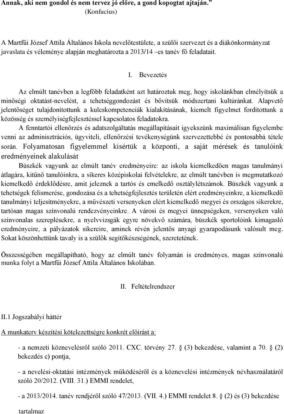 kola nevelőtestülete, a szülői szervezet és a diákönkormányzat javaslata és véleménye alapján meghatározta a 2013/14 es tanév fő feladatait. I.