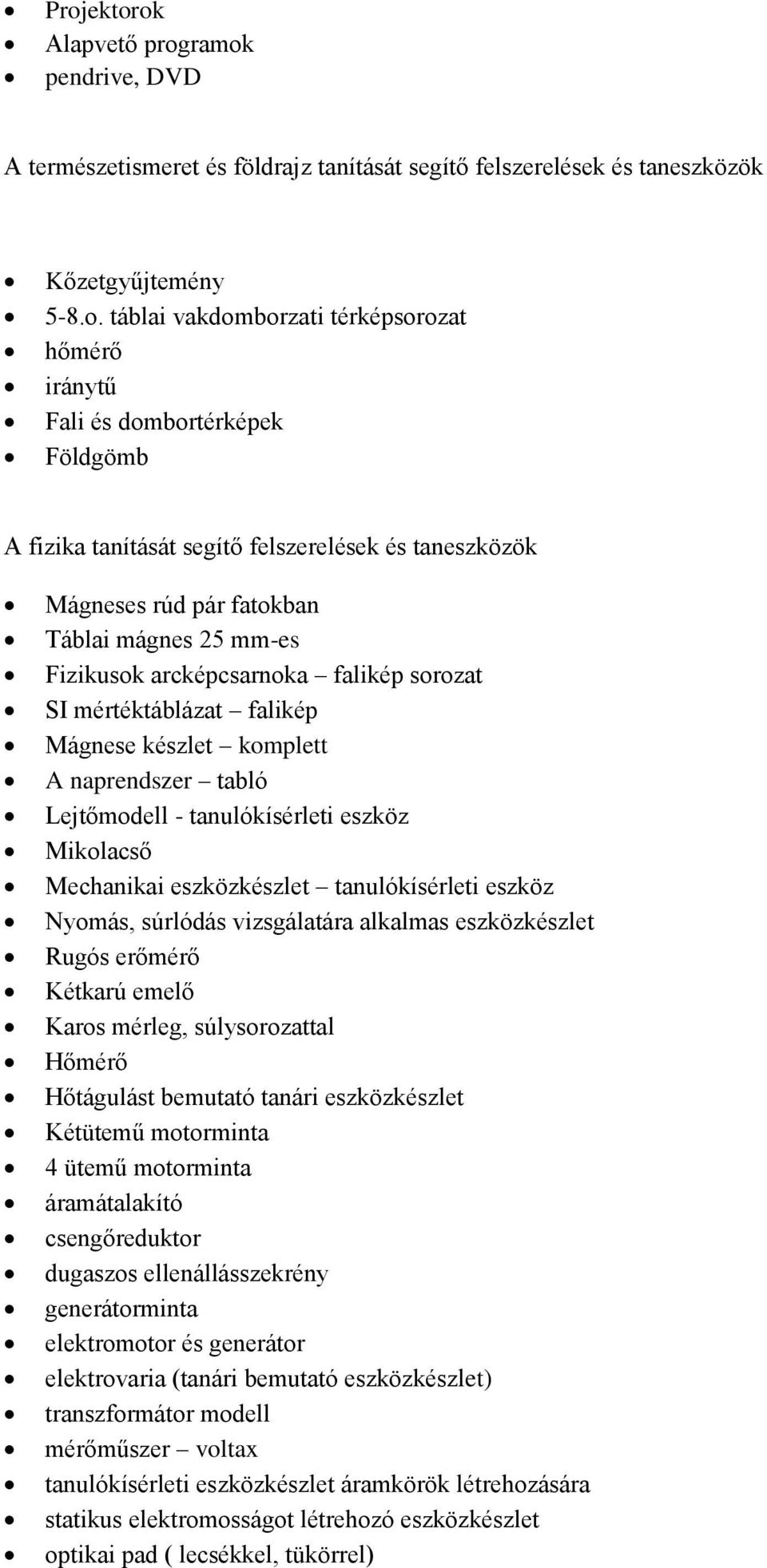 Mágnese készlet komplett A naprendszer tabló Lejtőmodell - tanulókísérleti eszköz Mikolacső Mechanikai eszközkészlet tanulókísérleti eszköz Nyomás, súrlódás vizsgálatára alkalmas eszközkészlet Rugós