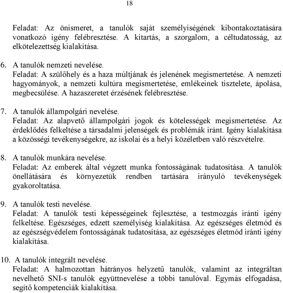 A hazaszeretet érzésének felébresztése. 7. A tanulók állampolgári nevelése. Feladat: Az alapvető állampolgári jogok és kötelességek megismertetése.