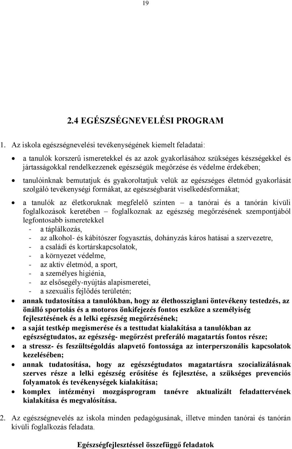 védelme érdekében; tanulóinknak bemutatjuk és gyakoroltatjuk velük az egészséges életmód gyakorlását szolgáló tevékenységi formákat, az egészségbarát viselkedésformákat; a tanulók az életkoruknak