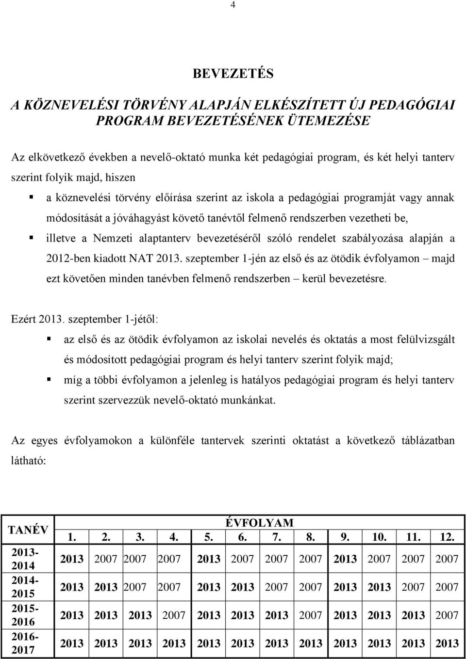 alaptanterv bevezetéséről szóló rendelet szabályozása alapján a 2012-ben kiadott NAT 2013.