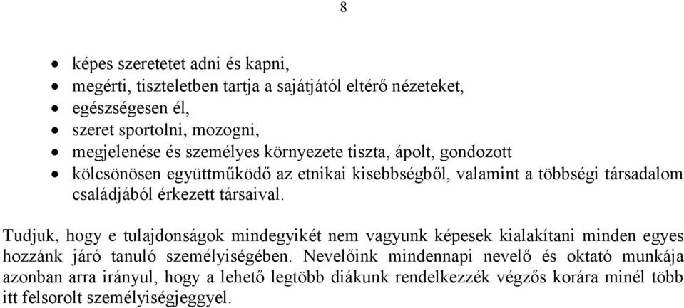 társaival. Tudjuk, hogy e tulajdonságok mindegyikét nem vagyunk képesek kialakítani minden egyes hozzánk járó tanuló személyiségében.