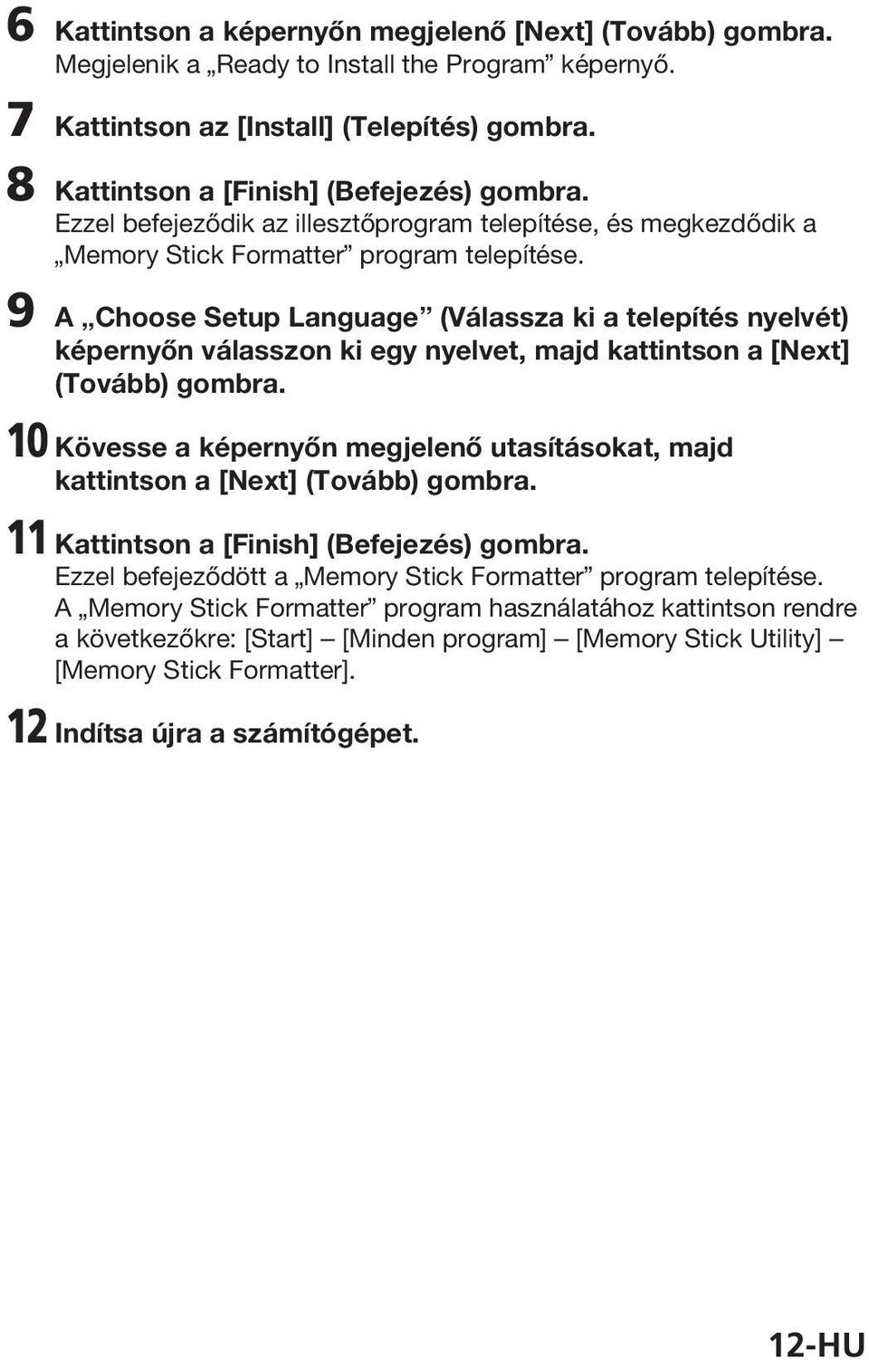 9 A Choose Setup Language (Válassza ki a telepítés nyelvét) képernyőn válasszon ki egy nyelvet, majd kattintson a [Next] (Tovább) gombra.