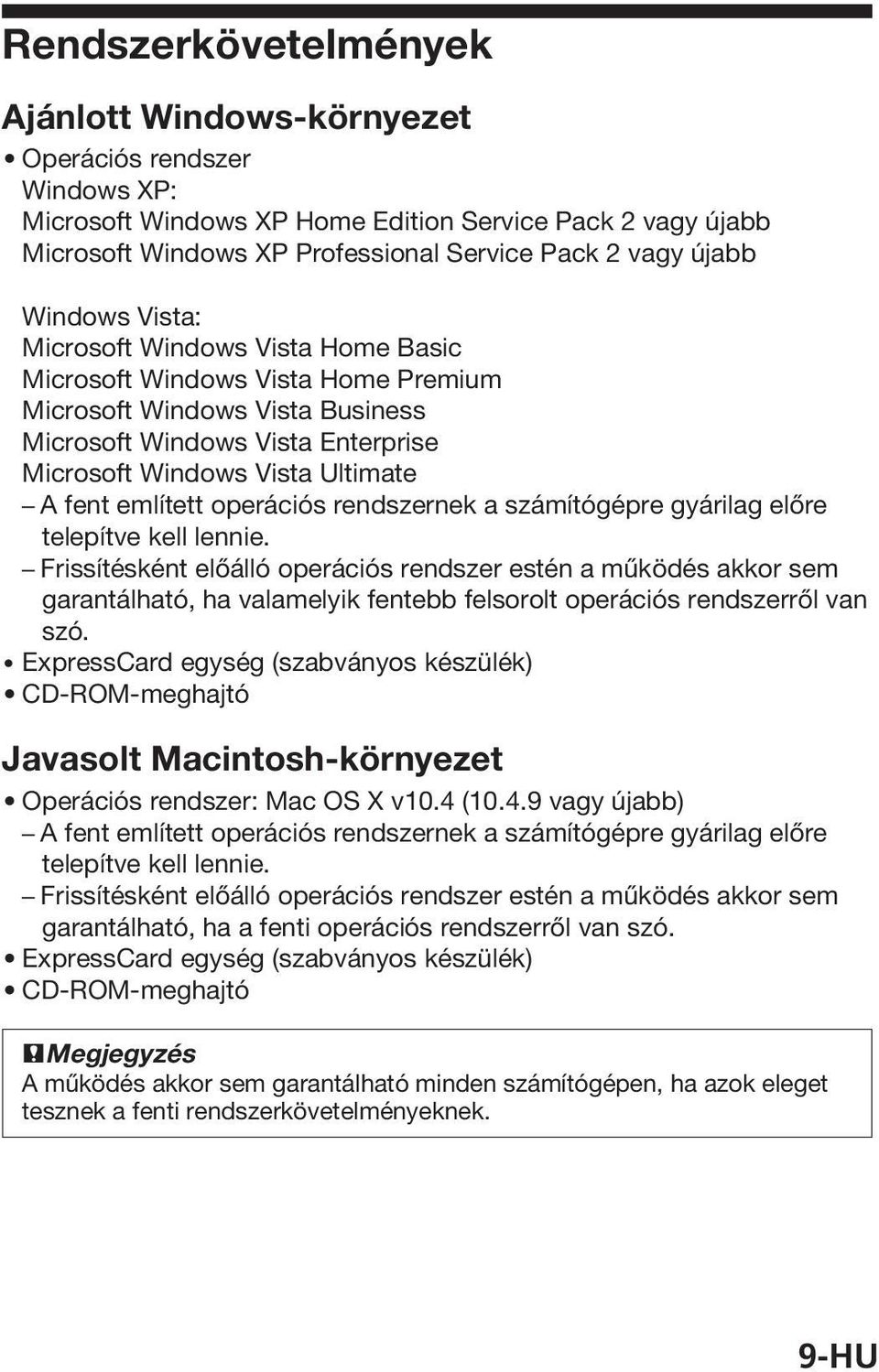 említett operációs rendszernek a számítógépre gyárilag előre telepítve kell lennie.