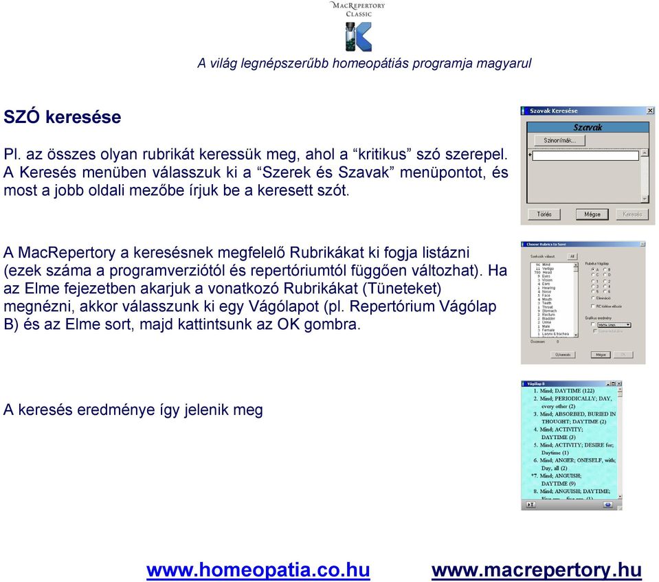 A MacRepertory a keresésnek megfelelő Rubrikákat ki fogja listázni (ezek száma a programverziótól és repertóriumtól függően változhat).