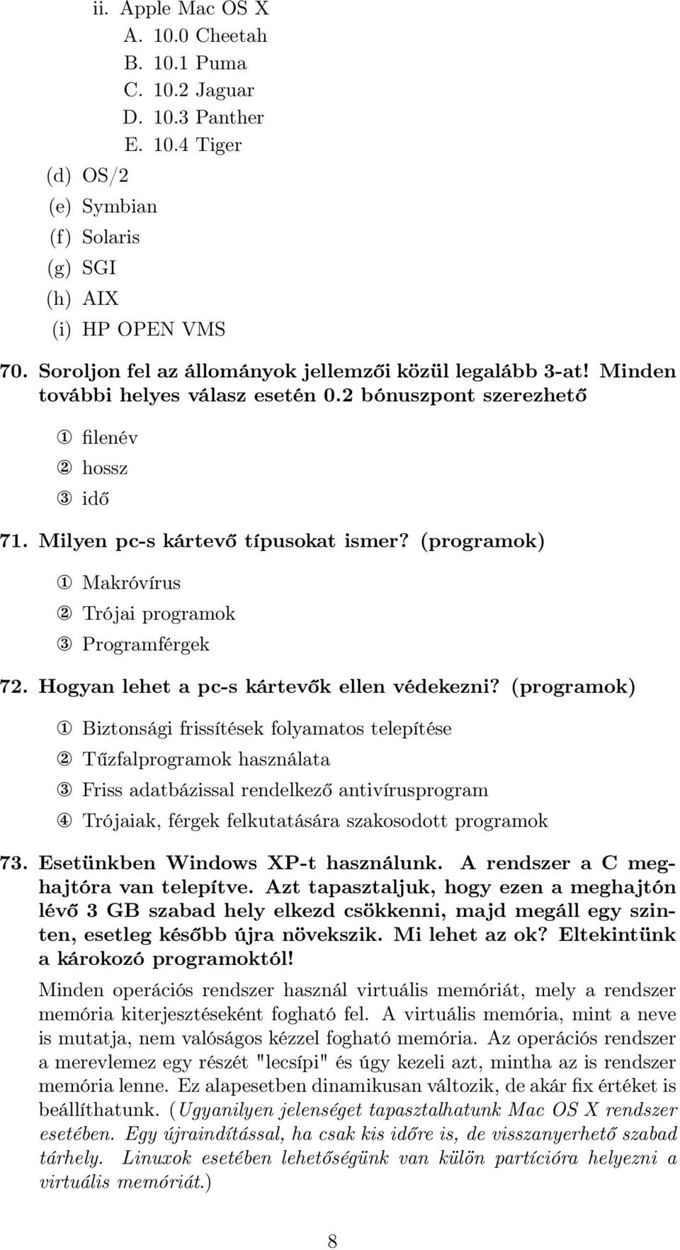 (programok) 1 Makróvírus 2 Trójai programok 3 Programférgek 72. Hogyan lehet a pc-s kártevők ellen védekezni?