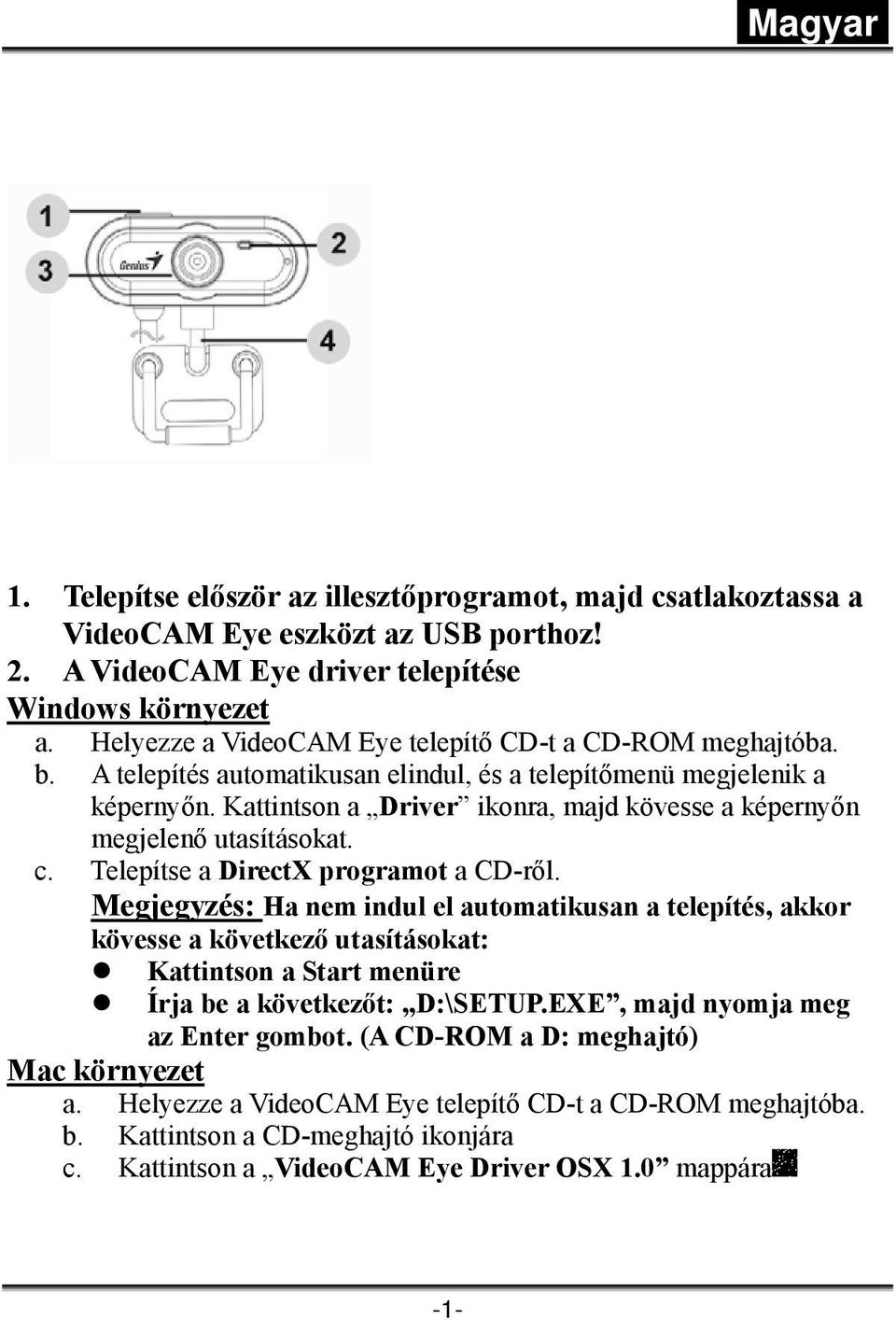 Helyezze a VideoCAM Eye telepítő CD-t a CD-ROM meghajtóba. b. A telepítés automatikusan elindul, és a telepítőmenü megjelenik a képernyőn.