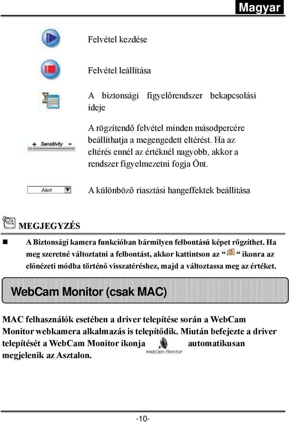 A különböző riasztási hangeffektek beállítása MEGJEGYZÉS A Biztonsági kamera funkcióban bármilyen felbontású képet rögzíthet.