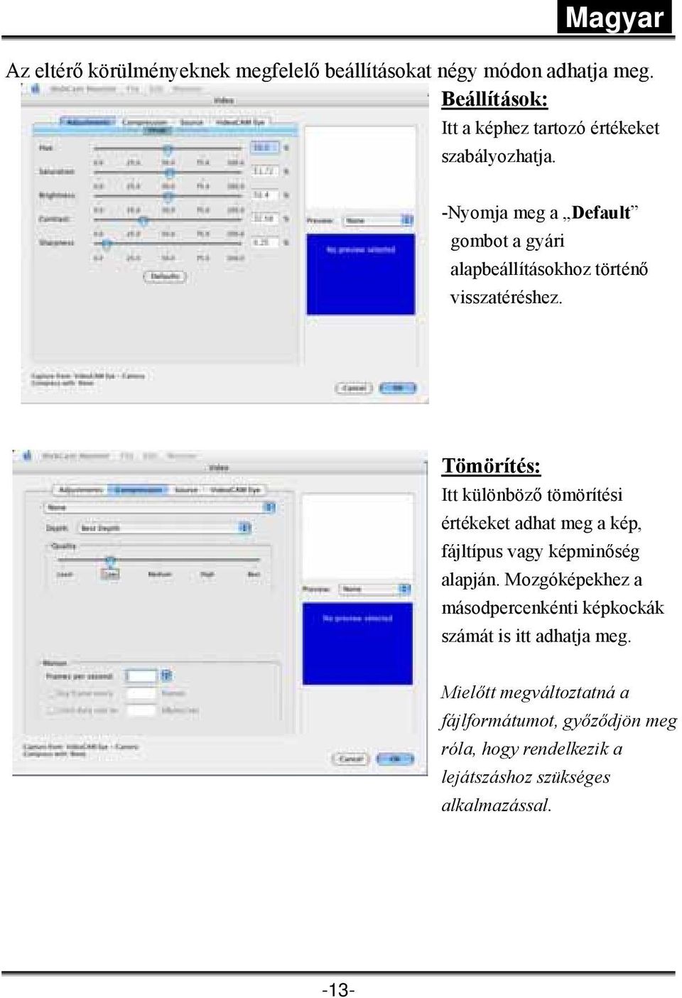 -Nyomja meg a Default gombot a gyári alapbeállításokhoz történő visszatéréshez.