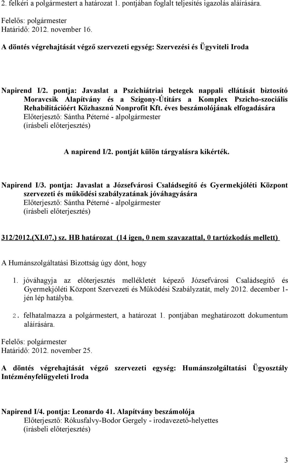 pontja: Javaslat a Pszichiátriai betegek nappali ellátását biztosító Moravcsik Alapítvány és a Szigony-Útitárs a Komplex Pszicho-szociális Rehabilitációért Közhasznú Nonprofit Kft.