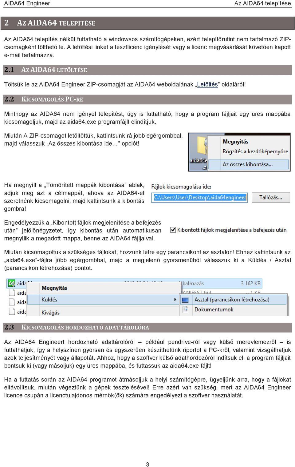 1 AZ AIDA64 LETÖLTÉSE Töltsük le az AIDA64 Engineer ZIP-csomagját az AIDA64 weboldalának Letöltés oldaláról! 2.