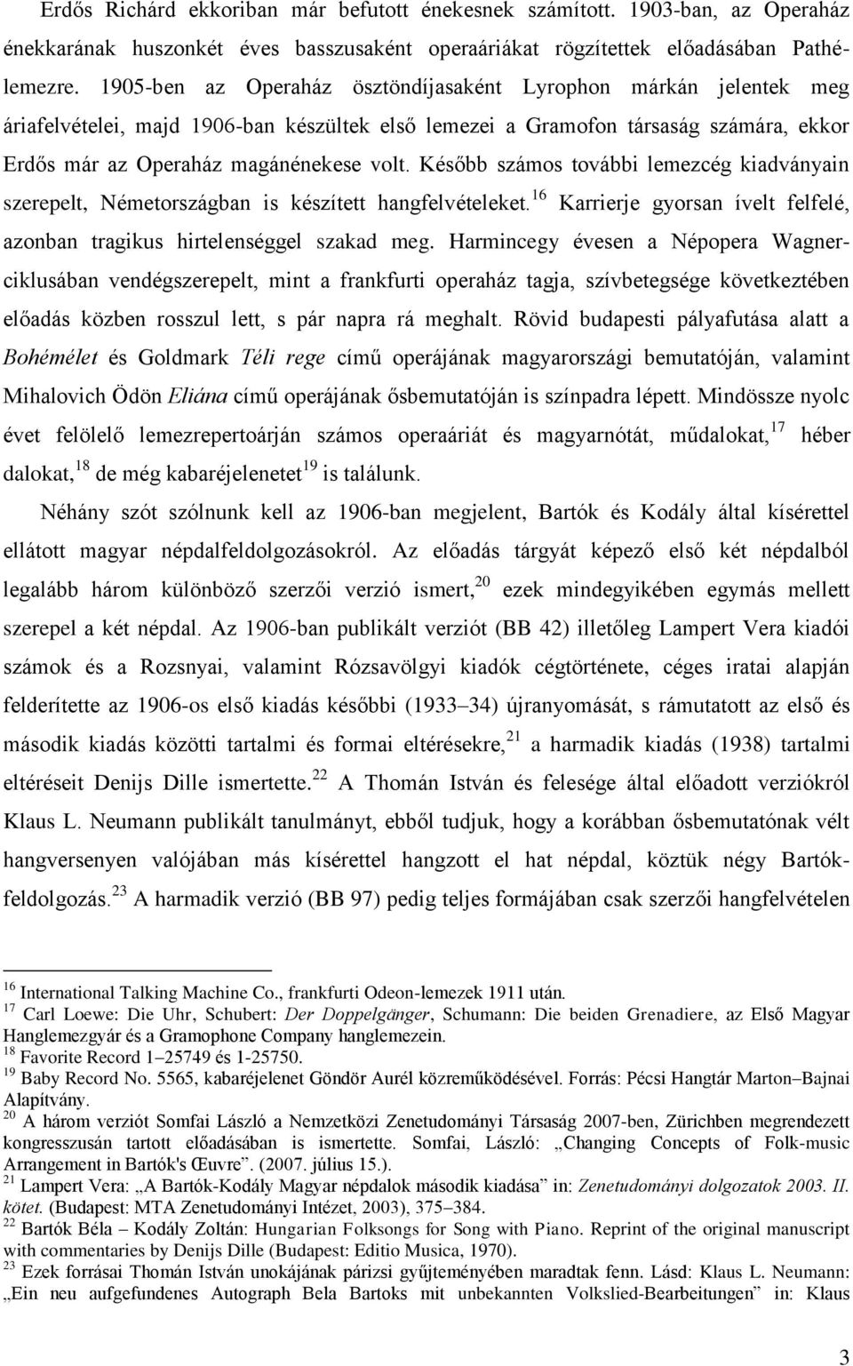 Később számos további lemezcég kiadványain szerepelt, Németországban is készített hangfelvételeket. 16 Karrierje gyorsan ívelt felfelé, azonban tragikus hirtelenséggel szakad meg.