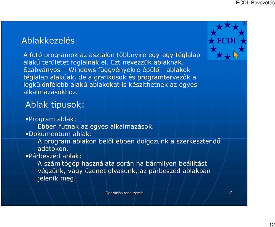 az egyes alkalmazásokhoz. Ablak típusok: Program ablak: Ebben futnak az egyes alkalmazások.