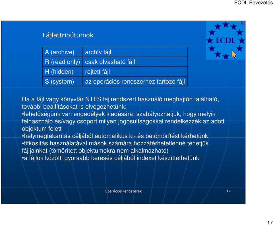 és/vagy csoport milyen jogosultságokkal rendelkezzék az adott objektum felett helymegtakarítás céljából automatikus ki- és betömörítést kérhetünk titkosítás használatával