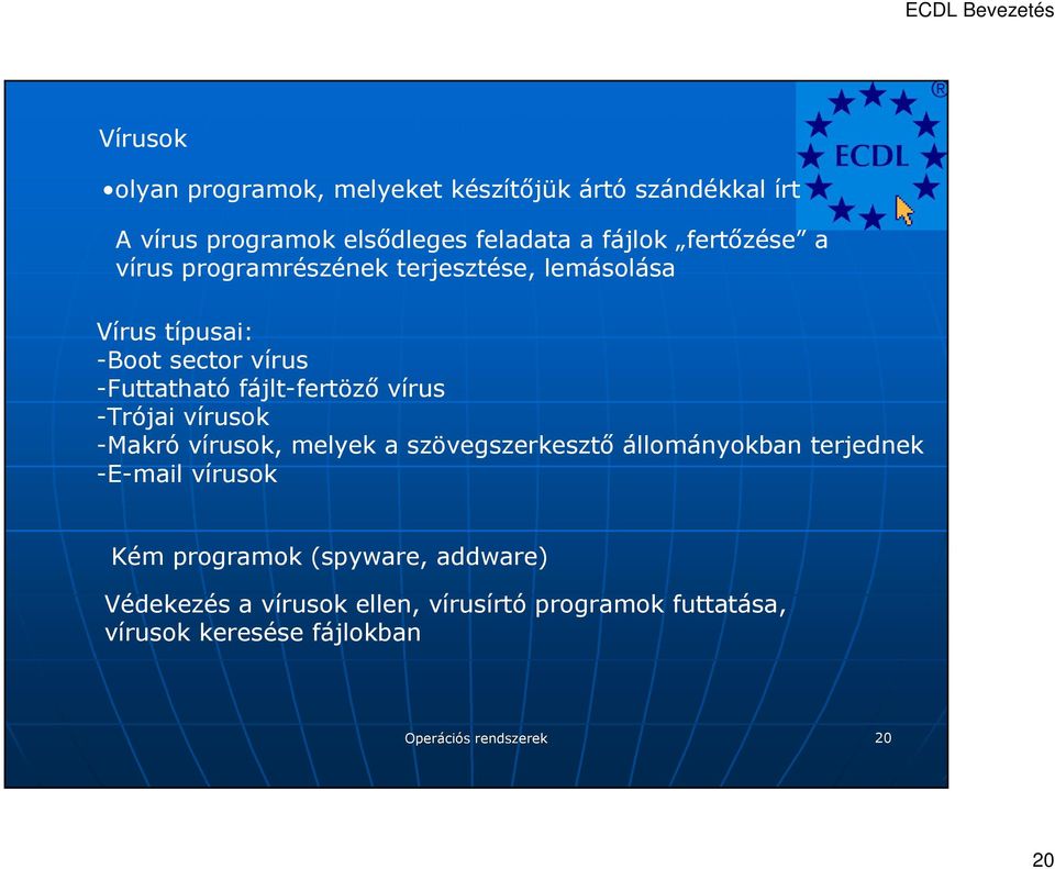 vírus -Trójai vírusok -Makró vírusok, melyek a szövegszerkesztı állományokban terjednek -E-mail vírusok Kém programok