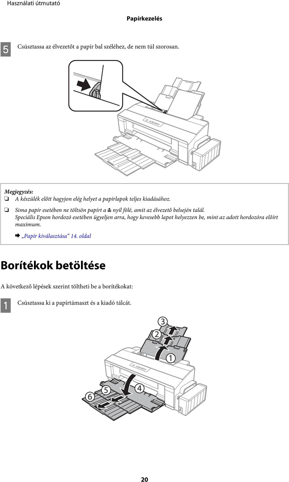 Sima papír esetében ne töltsön papírt a c nyíl fölé, amit az élvezető belsején talál.