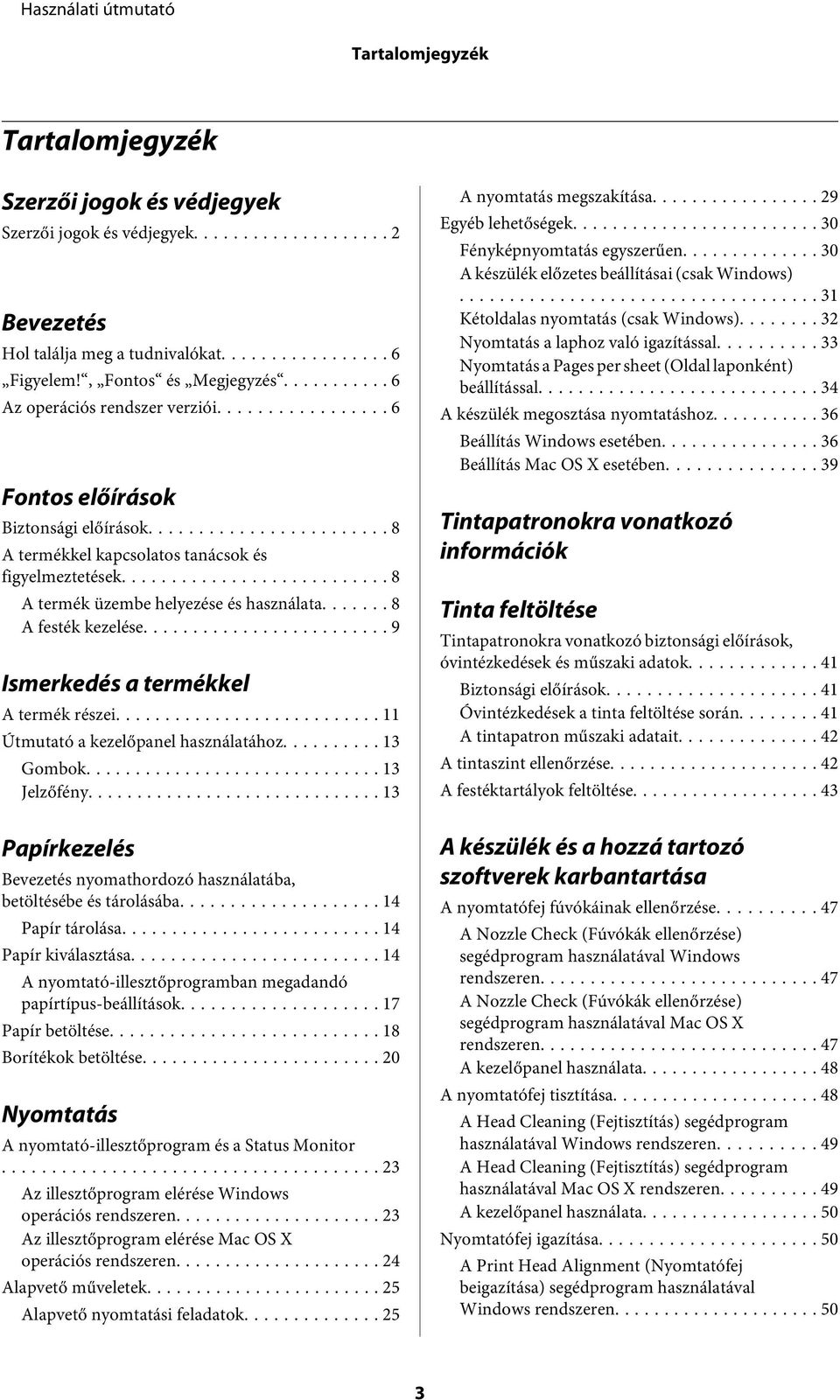 .. 8 A festék kezelése... 9 Ismerkedés a termékkel A termék részei... 11 Útmutató a kezelőpanel használatához... 13 Gombok... 13 Jelzőfény.