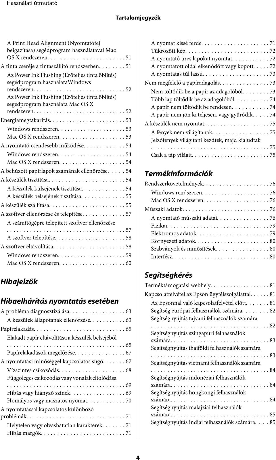 .. 52 Energiamegtakarítás... 53 Windows rendszeren... 53 Mac OS X rendszeren... 53 A nyomtató csendesebb működése... 54 Windows rendszeren... 54 Mac OS X rendszeren.