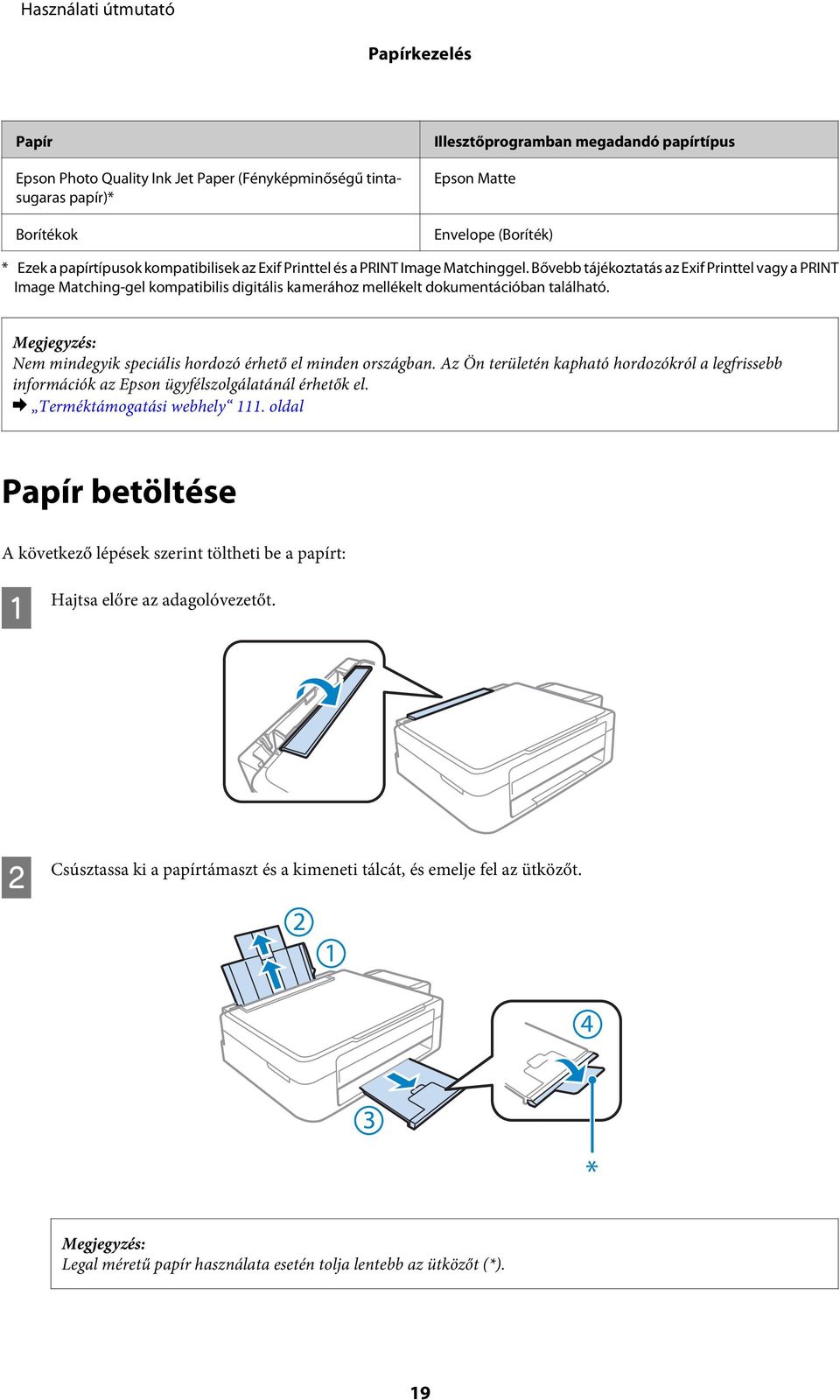 Nem mindegyik speciális hordozó érhető el minden országban. Az Ön területén kapható hordozókról a legfrissebb információk az Epson ügyfélszolgálatánál érhetők el. & Terméktámogatási webhely 111.