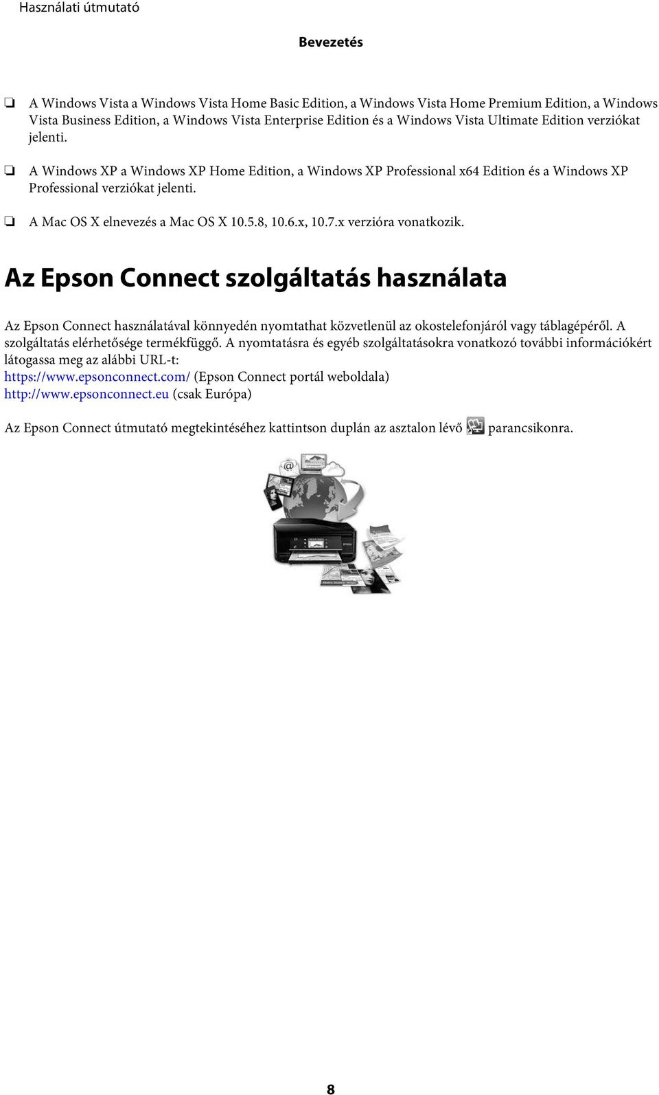 7.x verzióra vonatkozik. Az Epson Connect szolgáltatás használata Az Epson Connect használatával könnyedén nyomtathat közvetlenül az okostelefonjáról vagy táblagépéről.