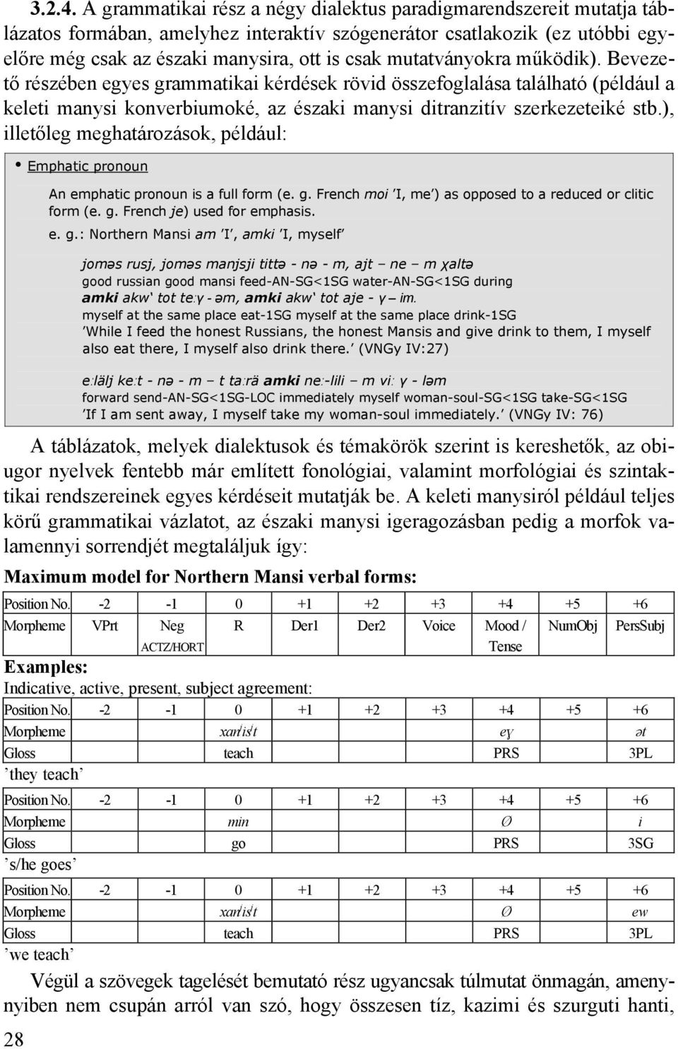 mutatványokra működik). Bevezető részében egyes grammatikai kérdések rövid összefoglalása található (például a keleti manysi konverbiumoké, az északi manysi ditranzitív szerkezeteiké stb.