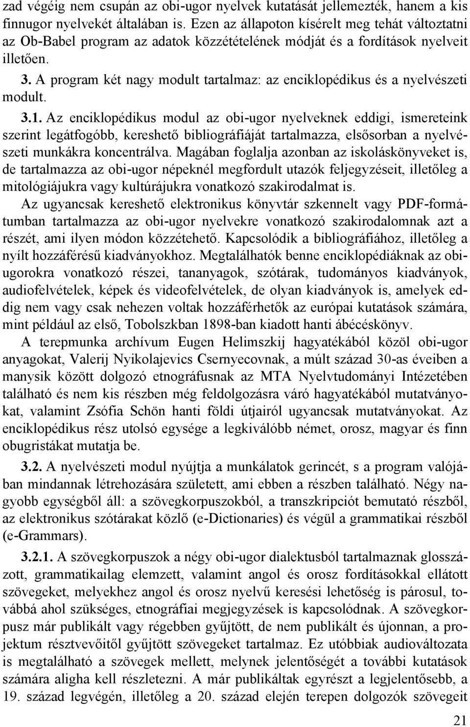 A program két nagy modult tartalmaz: az enciklopédikus és a nyelvészeti modult. 3.1.