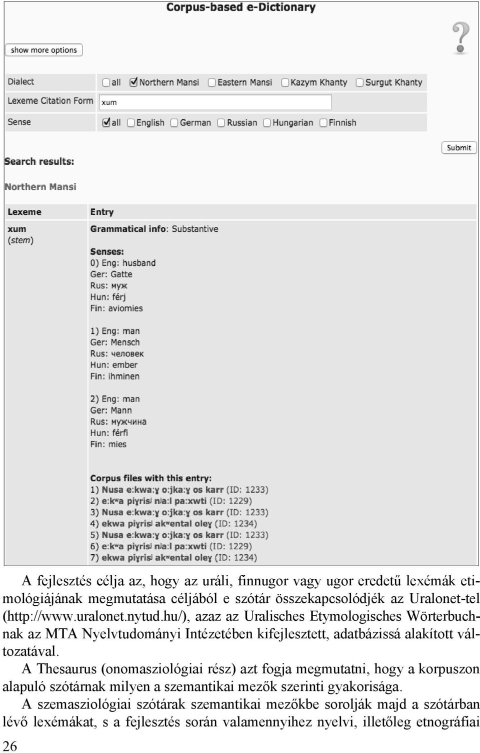 hu/), azaz az Uralisches Etymologisches Wörterbuchnak az MTA Nyelvtudományi Intézetében kifejlesztett, adatbázissá alakított változatával.