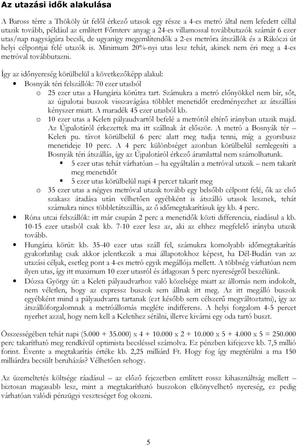 Minimum 20%-nyi utas lesz tehát, akinek nem éri meg a 4-es metróval továbbutazni.