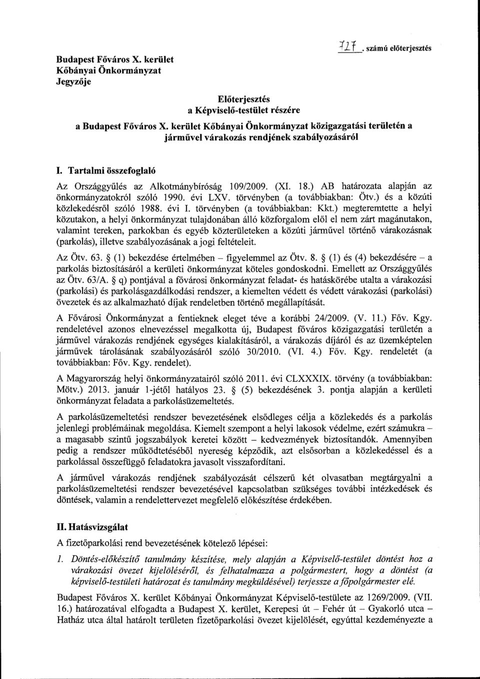 ) AB határozata alapján az önkormányzatokról szóló 1990. évi LXV. törvényben (a továbbiakban: Ötv.) és a közúti közlekedésről szóló 1988. évi I. törvényben (a továbbiakban: Kkt.