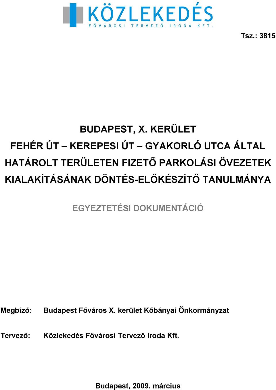 PARKOLÁSI ÖVEZETEK KIALAKÍTÁSÁNAK DÖNTÉS-ELİKÉSZÍTİ TANULMÁNYA EGYEZTETÉSI