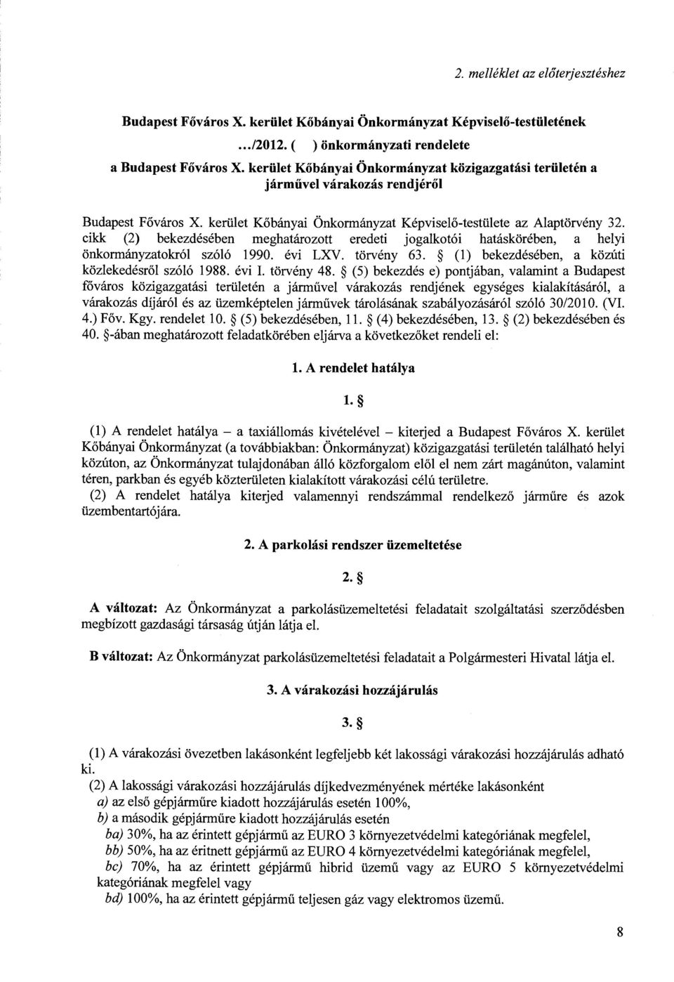 cikk (2) bekezdésében meghatározott eredeti jogalkotói hatáskörében, a helyi önkormányzatokról szóló 1990. évi LXV. törvény 63. (l) bekezdésében, a közúti közlekedésről szóló 1988. évi I. törvény 48.