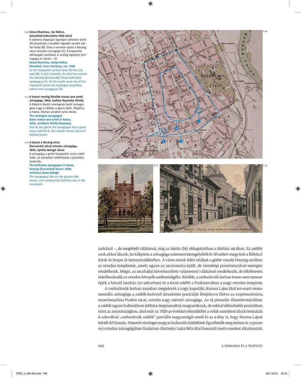 1900 In the trapezoid central zone (A) the city wall (B), is still readable. On this line stands the Harang (Zvonarská) Street orthodox synagogue (1).