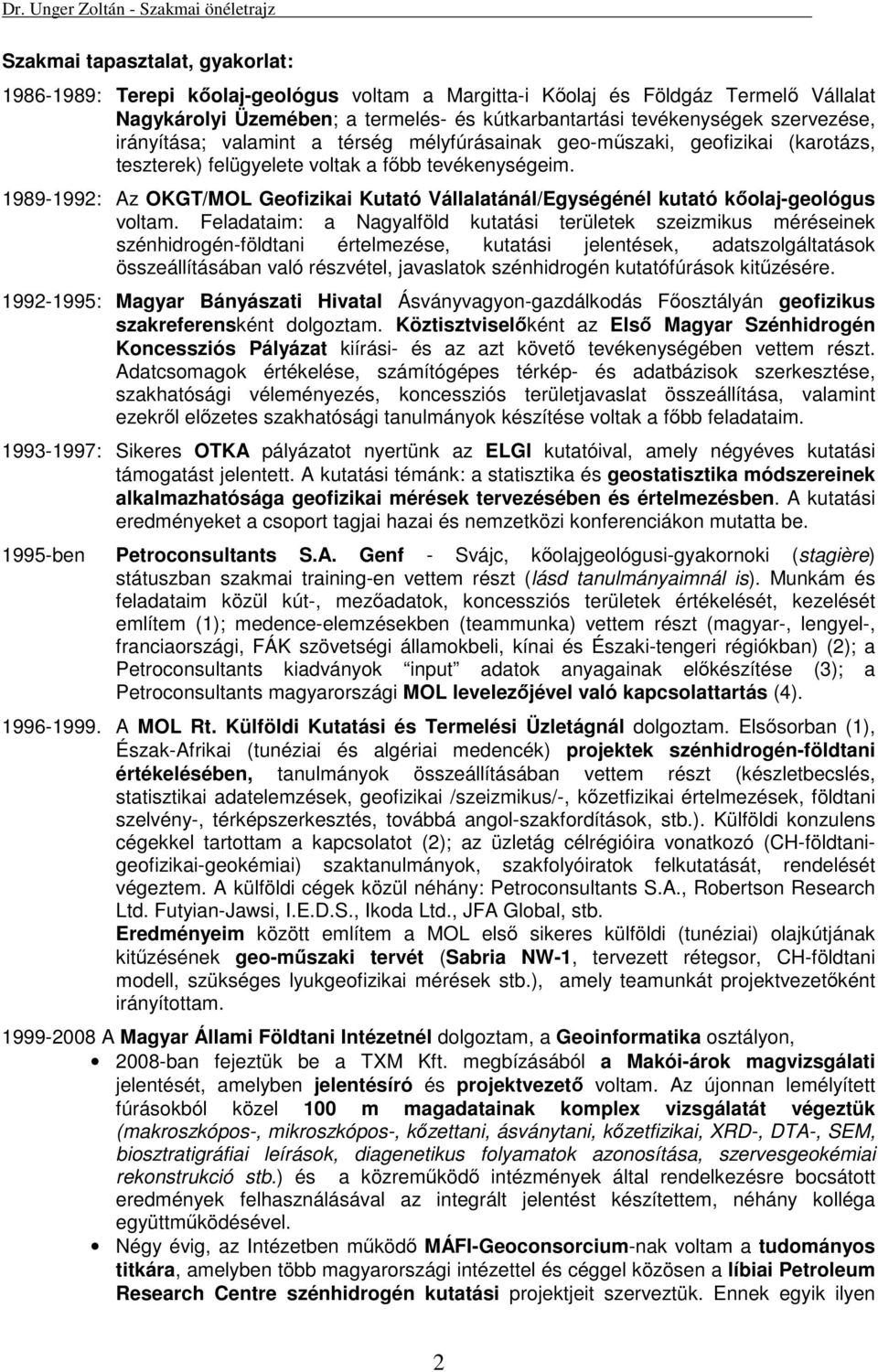 1989-1992: Az OKGT/MOL Geofizikai Kutató Vállalatánál/Egységénél kutató kőolaj-geológus voltam.