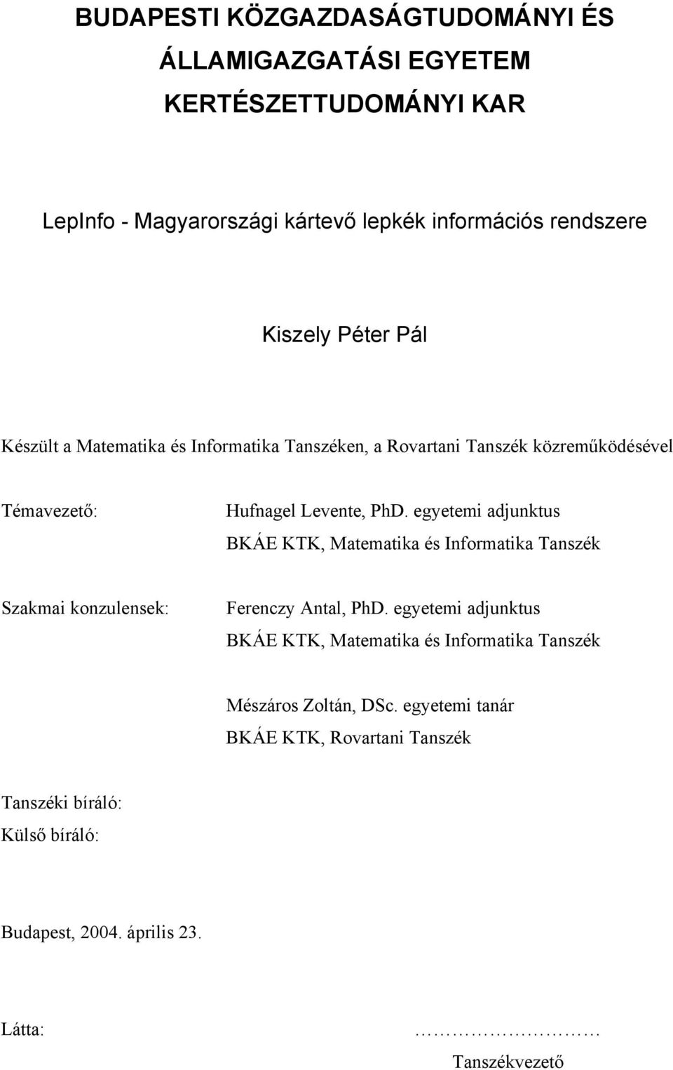 egyetemi adjunktus BKÁE KTK, Matematika és Informatika Tanszék Szakmai konzulensek: Ferenczy Antal, PhD.