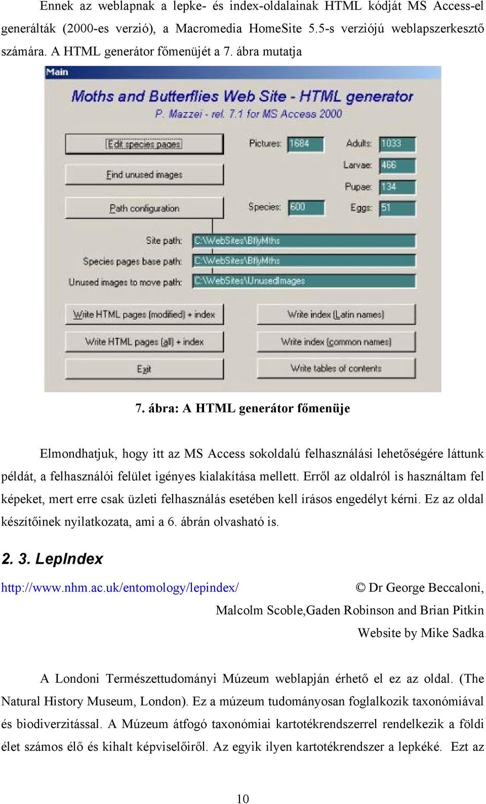 Erről az oldalról is használtam fel képeket, mert erre csak üzleti felhasználás esetében kell írásos engedélyt kérni. Ez az oldal készítőinek nyilatkozata, ami a 6. ábrán olvasható is. 2. 3.