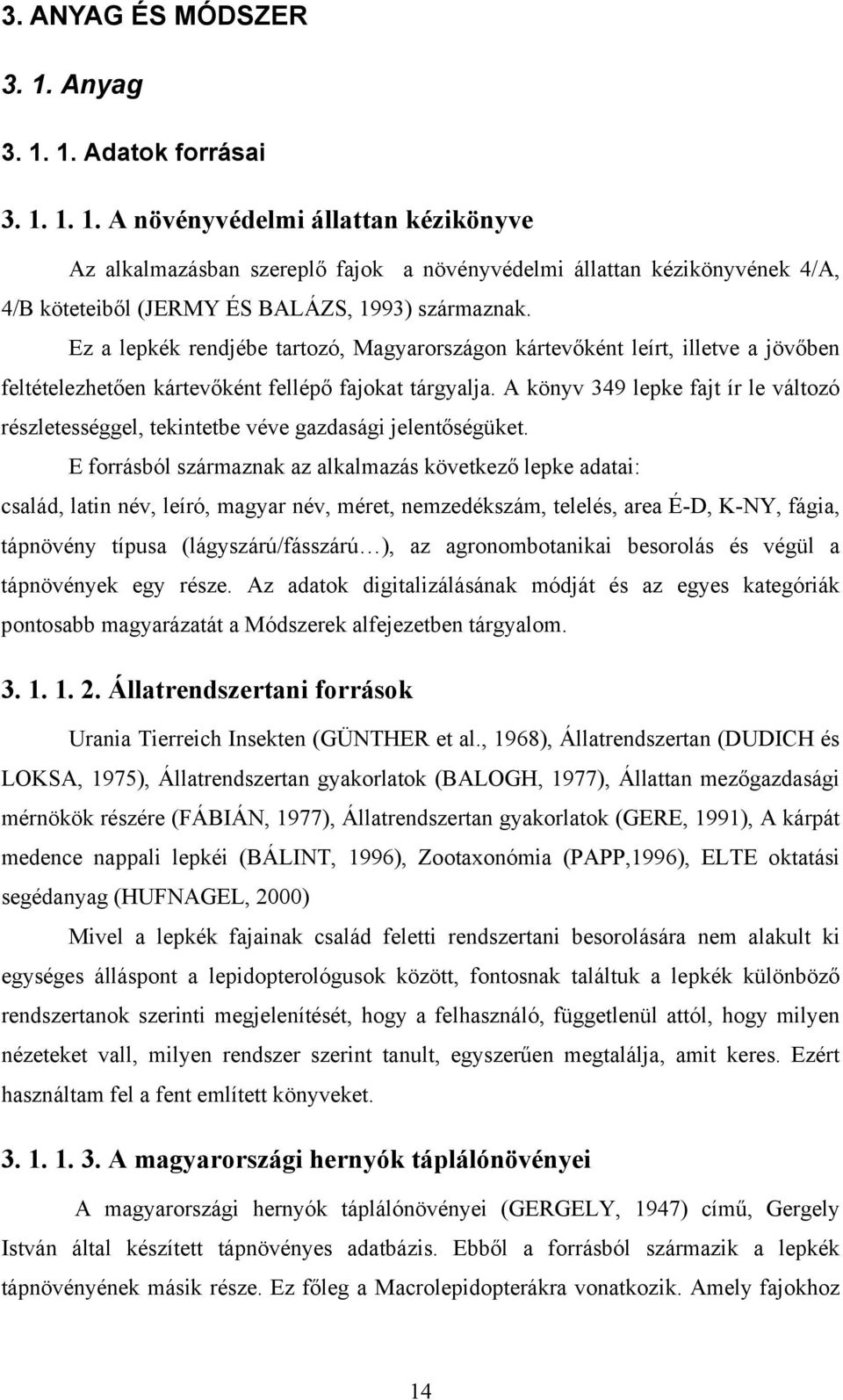 A könyv 349 lepke fajt ír le változó részletességgel, tekintetbe véve gazdasági jelentőségüket.