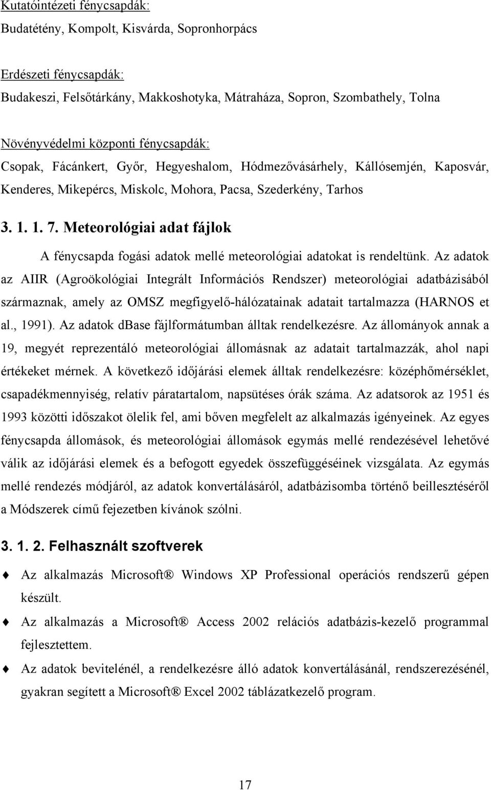 Meteorológiai adat fájlok A fénycsapda fogási adatok mellé meteorológiai adatokat is rendeltünk.