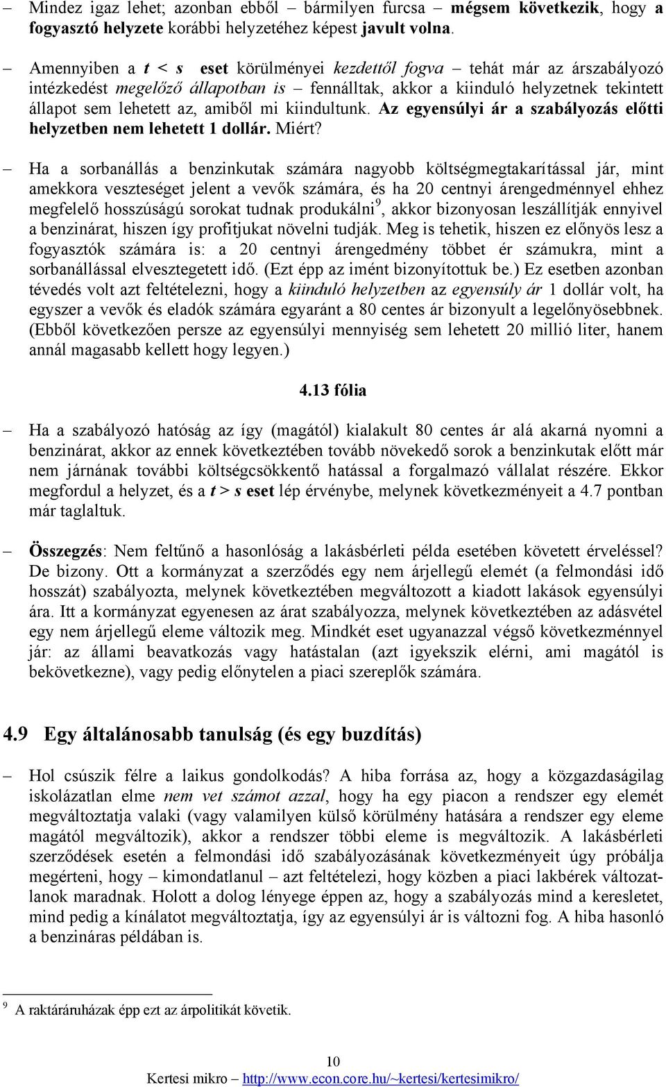 kiindultunk. Az egyensúlyi ár a szabályozás előtti helyzetben nem lehetett 1 dollár. Miért?