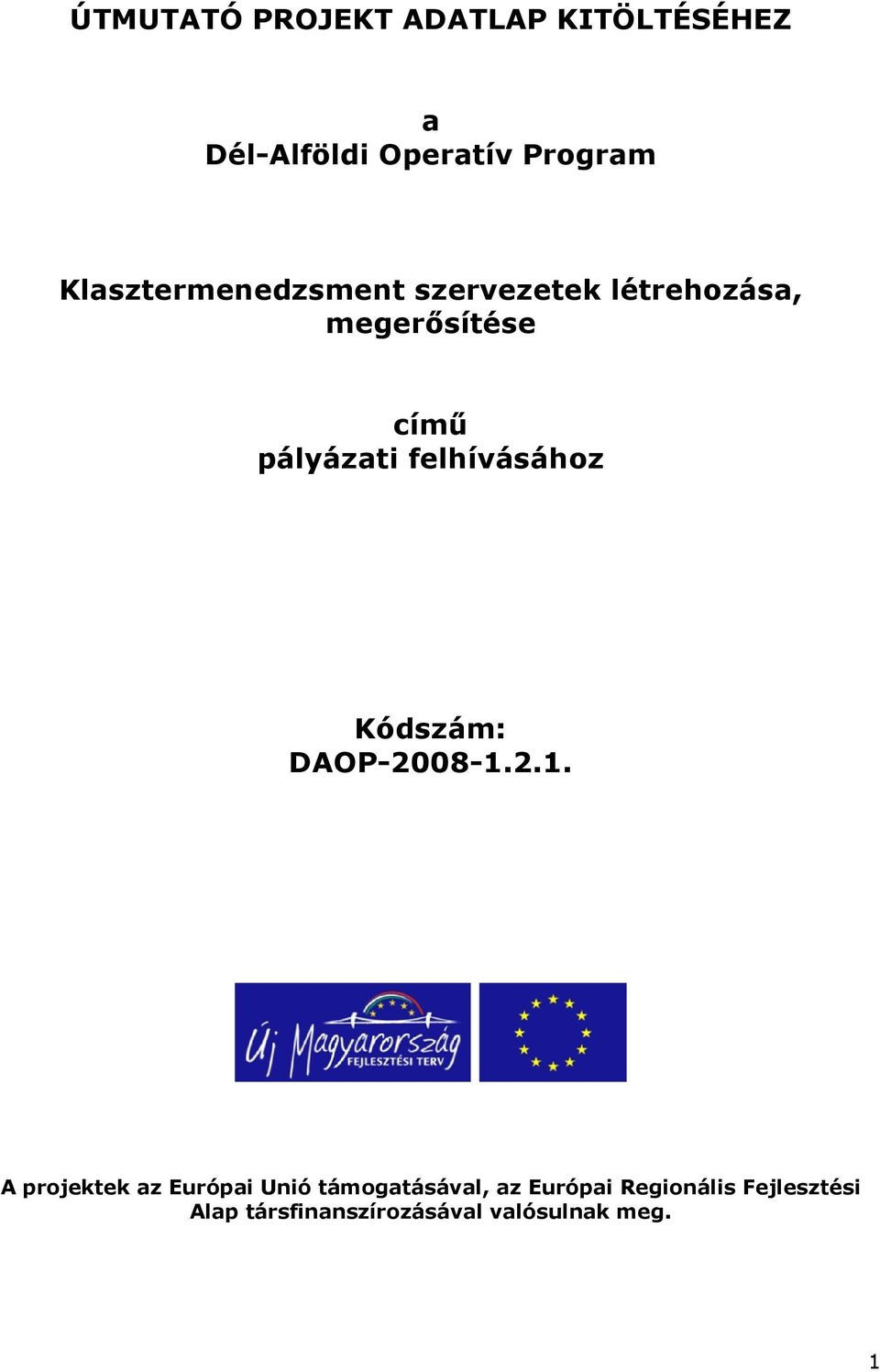 felhívásához Kódszám: DAOP-2008-1.