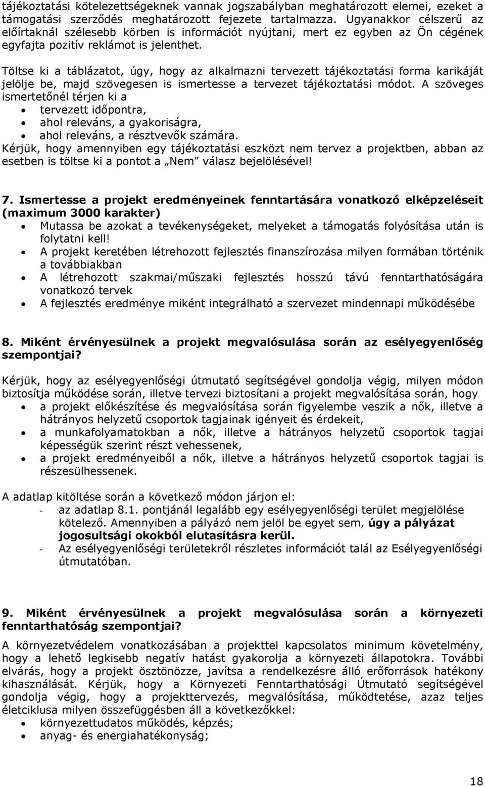 Töltse ki a táblázatot, úgy, hogy az alkalmazni tervezett tájékoztatási forma karikáját jelölje be, majd szövegesen is ismertesse a tervezet tájékoztatási módot.