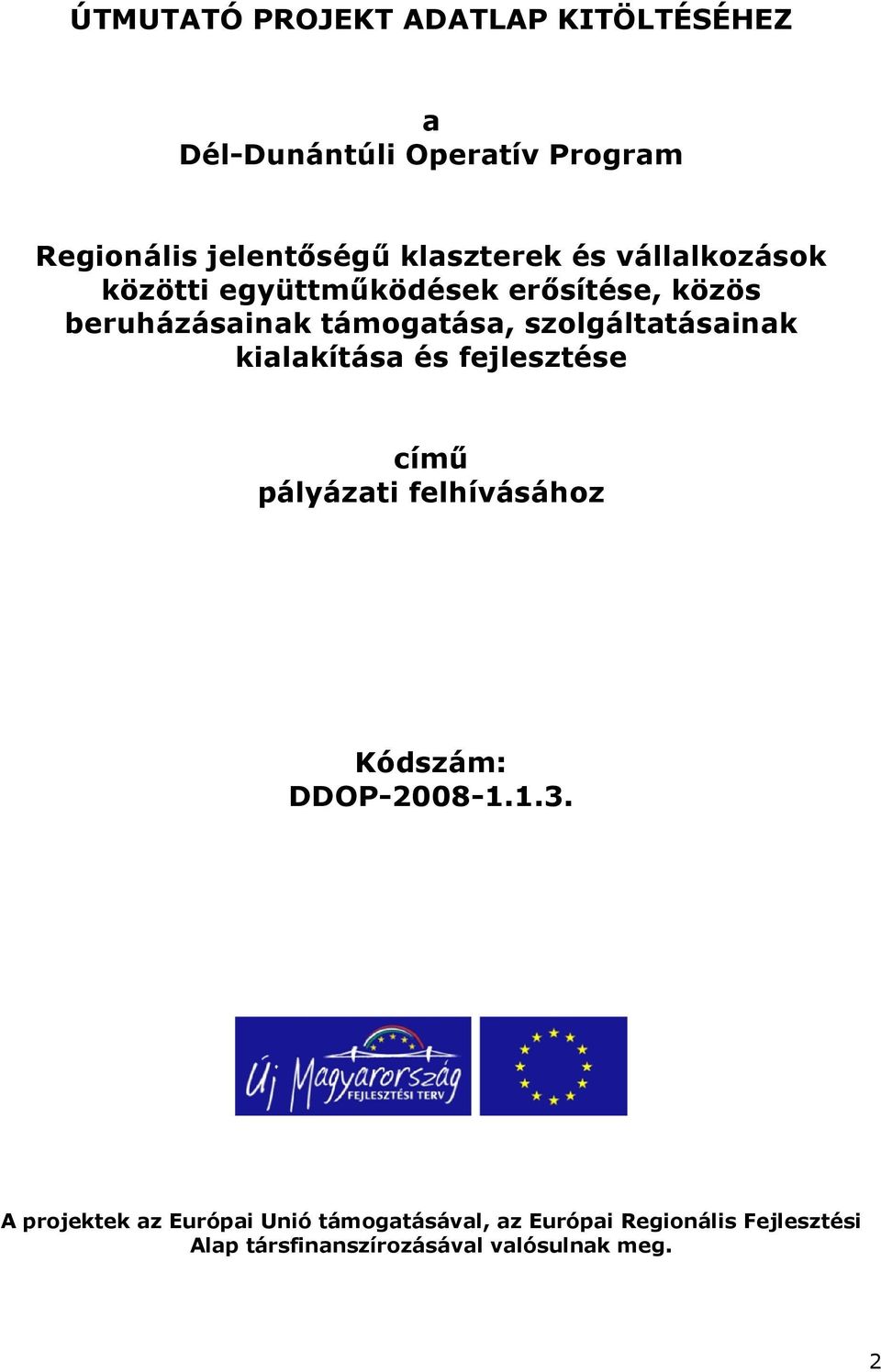 szolgáltatásainak kialakítása és fejlesztése című pályázati felhívásához Kódszám: DDOP-2008-1.1.3.