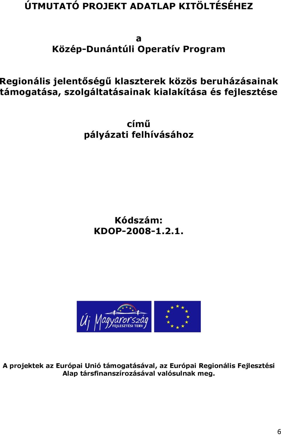 fejlesztése című pályázati felhívásához Kódszám: KDOP-2008-1.