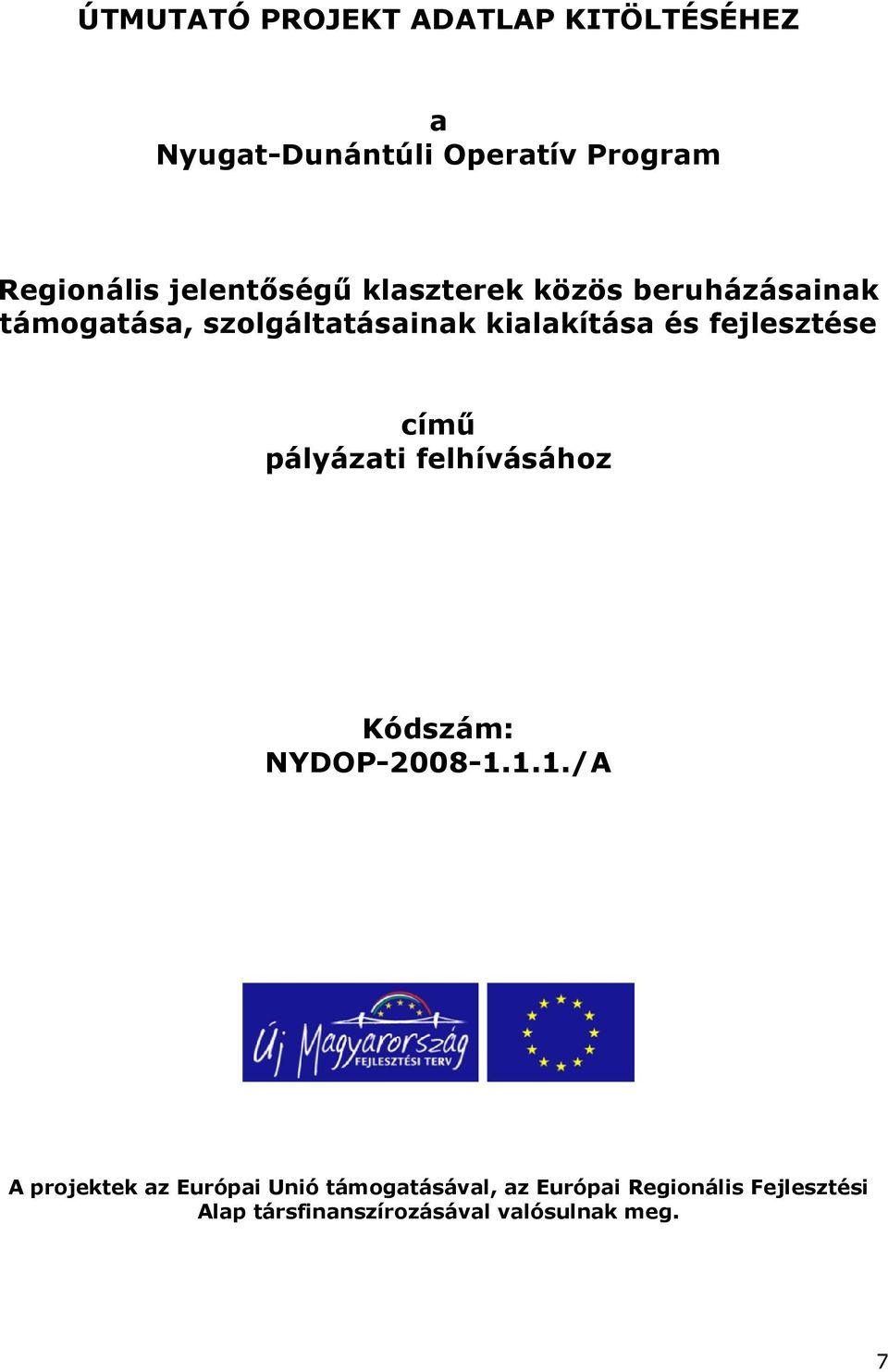 fejlesztése című pályázati felhívásához Kódszám: NYDOP-2008-1.