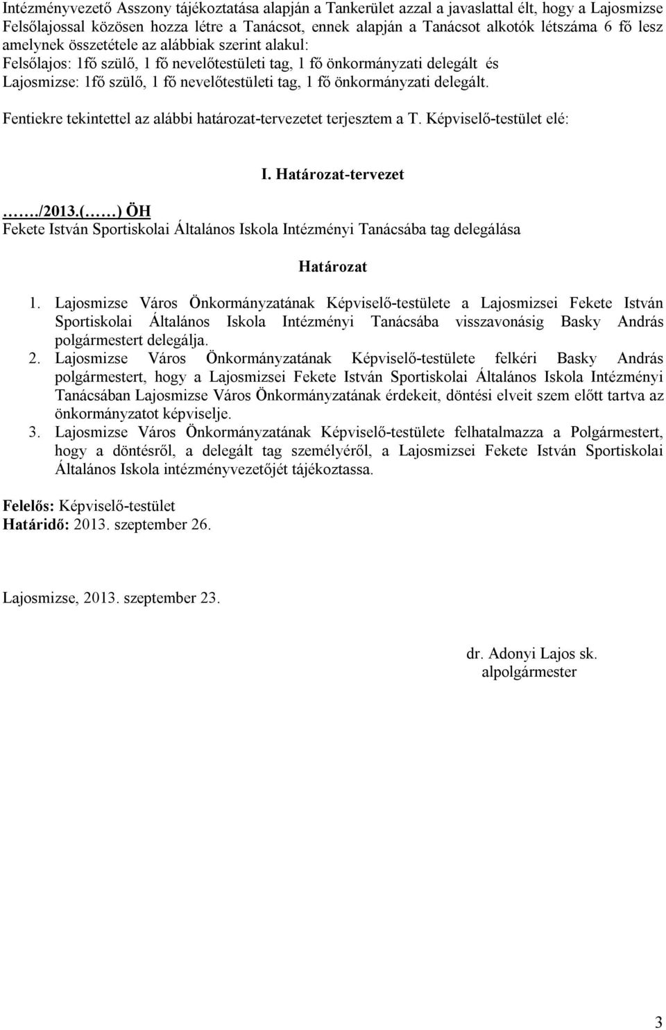 delegált. Fentiekre tekintettel az alábbi határozat-tervezetet terjesztem a T. Képviselő-testület elé: I. Határozat-tervezet./2013.