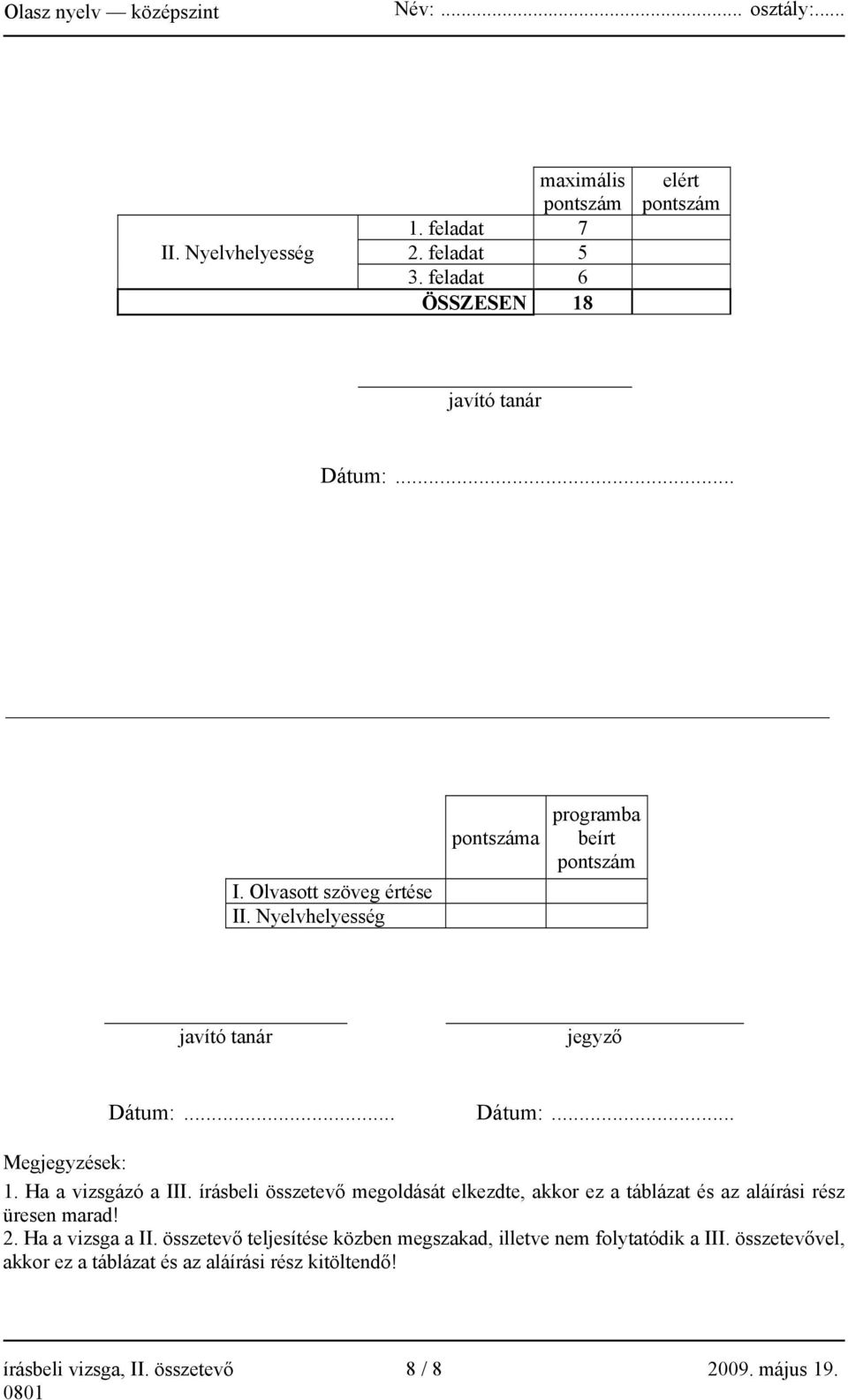 Ha a vizsgázó a III. írásbeli összetevő megoldását elkezdte, akkor ez a táblázat és az aláírási rész üresen marad! 2. Ha a vizsga a II.